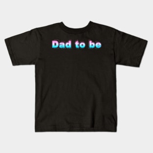 Dad to be Kids T-Shirt